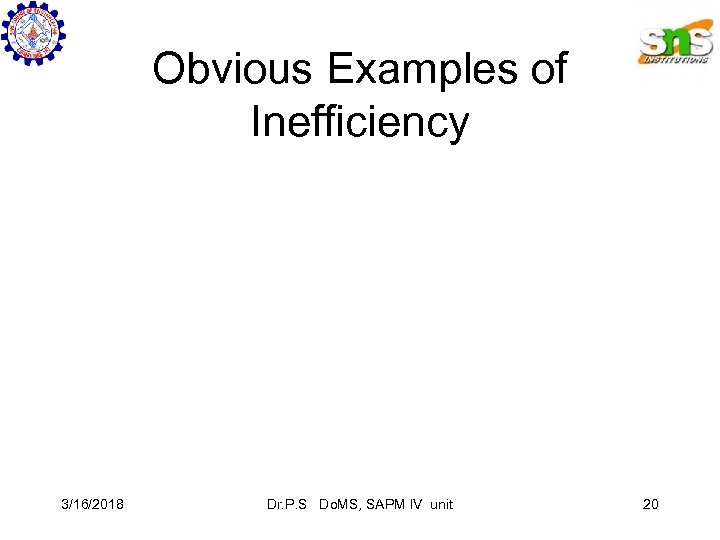 Obvious Examples of Inefficiency 3/16/2018 Dr. P. S Do. MS, SAPM IV unit 20