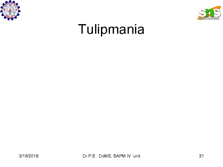 Tulipmania 3/16/2018 Dr. P. S Do. MS, SAPM IV unit 21 