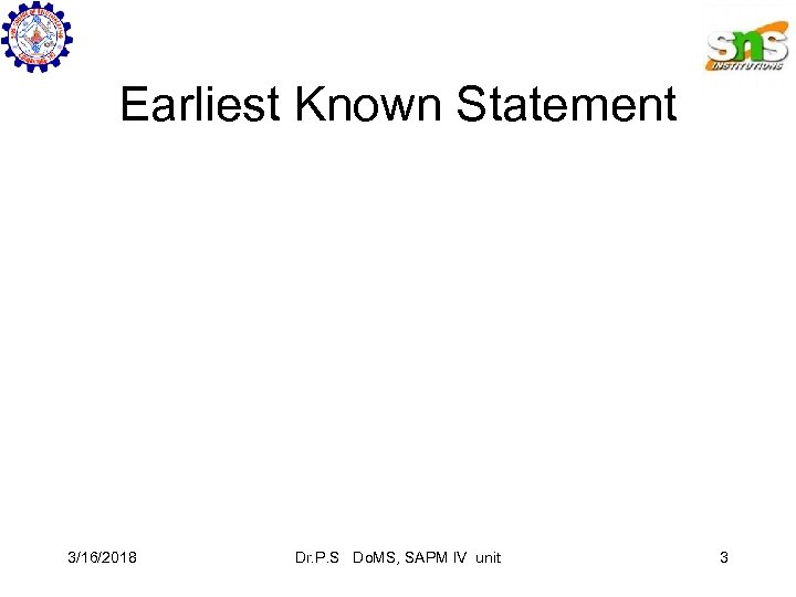 Earliest Known Statement 3/16/2018 Dr. P. S Do. MS, SAPM IV unit 3 