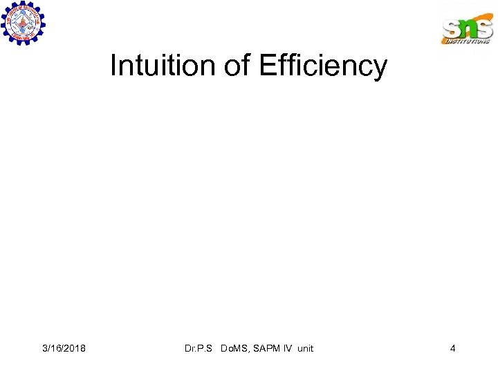 Intuition of Efficiency 3/16/2018 Dr. P. S Do. MS, SAPM IV unit 4 