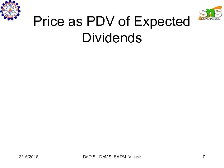 Price as PDV of Expected Dividends 3/16/2018 Dr. P. S Do. MS, SAPM IV