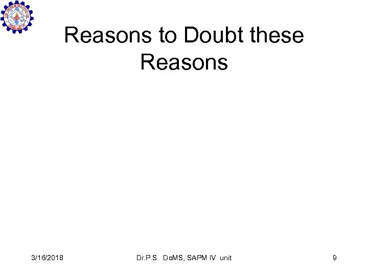 Reasons to Doubt these Reasons 3/16/2018 Dr. P. S Do. MS, SAPM IV unit
