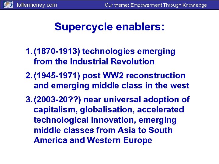 fullermoney. com Our theme: Empowerment Through Knowledge Supercycle enablers: 1. (1870 -1913) technologies emerging