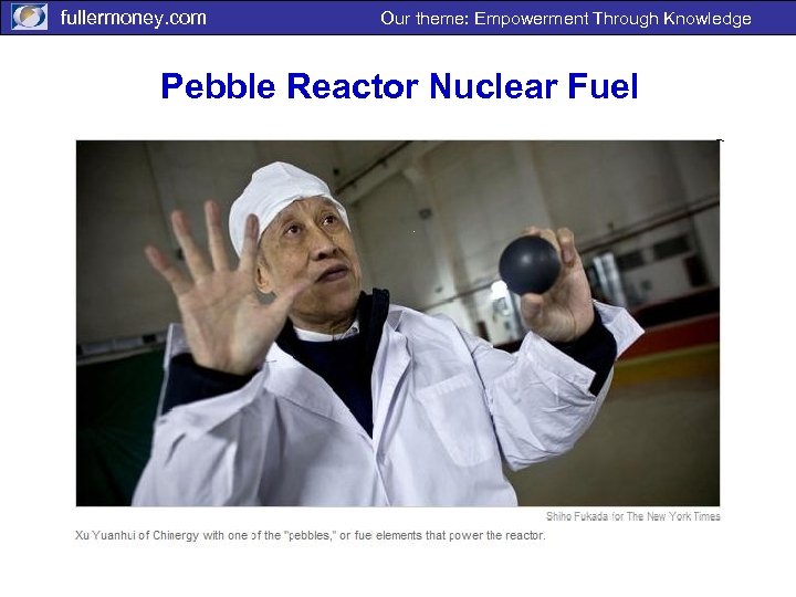 fullermoney. com Our theme: Empowerment Through Knowledge Pebble Reactor Nuclear Fuel 