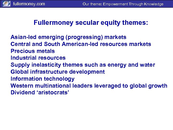 fullermoney. com Our theme: Empowerment Through Knowledge Fullermoney secular equity themes: Asian-led emerging (progressing)