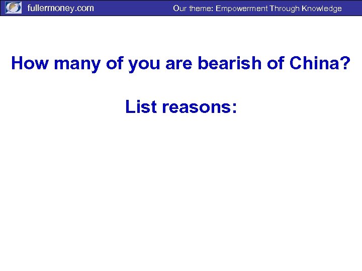 fullermoney. com Our theme: Empowerment Through Knowledge How many of you are bearish of