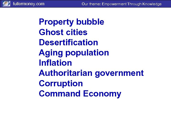 fullermoney. com Our theme: Empowerment Through Knowledge Property bubble Ghost cities Desertification Aging population