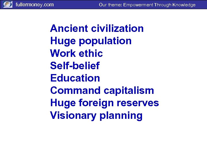 fullermoney. com Our theme: Empowerment Through Knowledge Ancient civilization Huge population Work ethic Self-belief