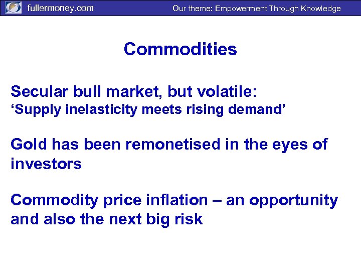 fullermoney. com Our theme: Empowerment Through Knowledge Commodities Secular bull market, but volatile: ‘Supply