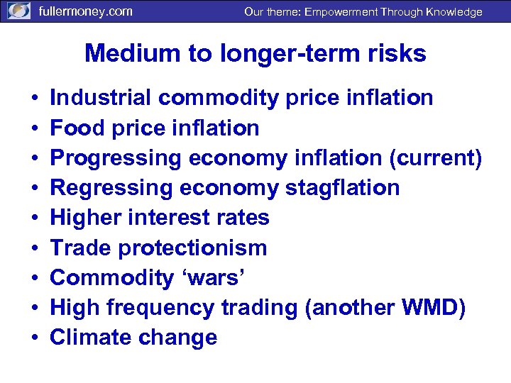 fullermoney. com Our theme: Empowerment Through Knowledge Medium to longer-term risks • • •