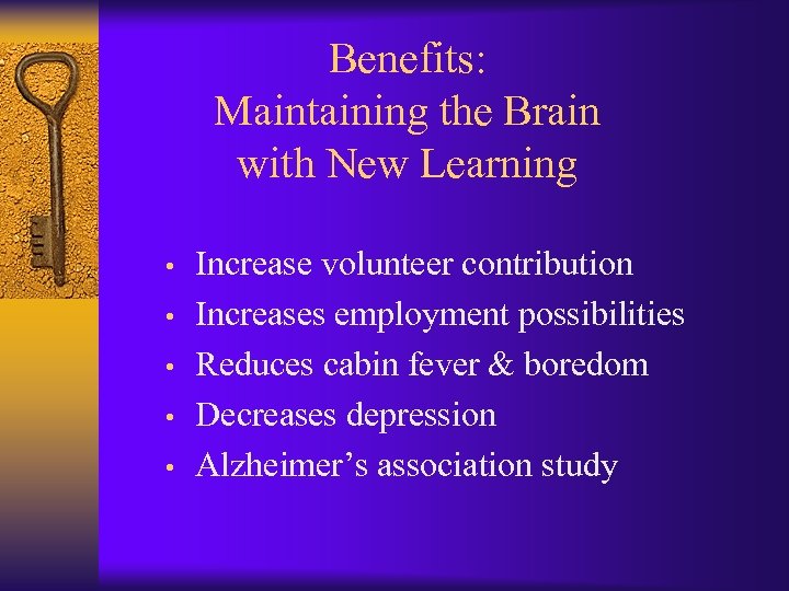 Benefits: Maintaining the Brain with New Learning • • • Increase volunteer contribution Increases