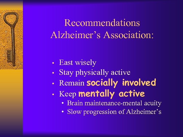 Recommendations Alzheimer’s Association: • • East wisely Stay physically active Remain socially involved Keep