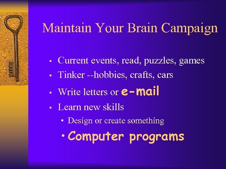 Maintain Your Brain Campaign • Current events, read, puzzles, games Tinker --hobbies, crafts, cars