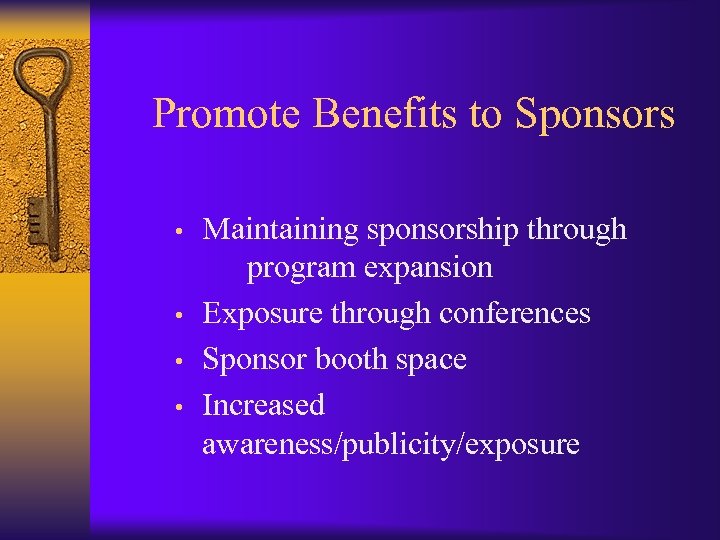 Promote Benefits to Sponsors • • Maintaining sponsorship through program expansion Exposure through conferences