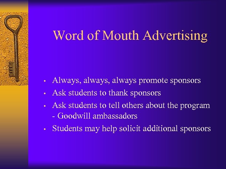 Word of Mouth Advertising • • Always, always promote sponsors Ask students to thank