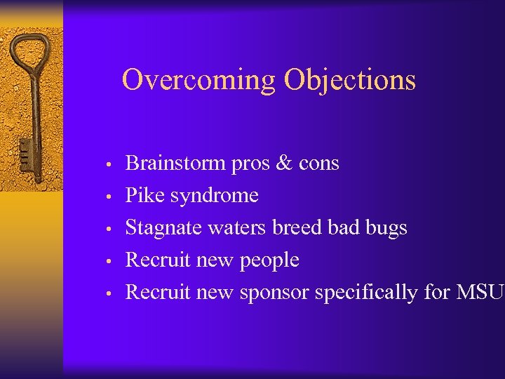 Overcoming Objections • • • Brainstorm pros & cons Pike syndrome Stagnate waters breed
