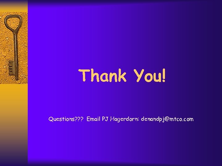 Thank You! Questions? ? ? Email PJ Hagerdorn: denandpj@mtco. com 