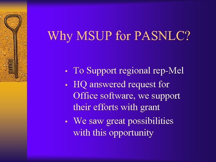 Why MSUP for PASNLC? • • • To Support regional rep-Mel HQ answered request