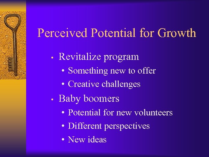 Perceived Potential for Growth • Revitalize program • Something new to offer • Creative