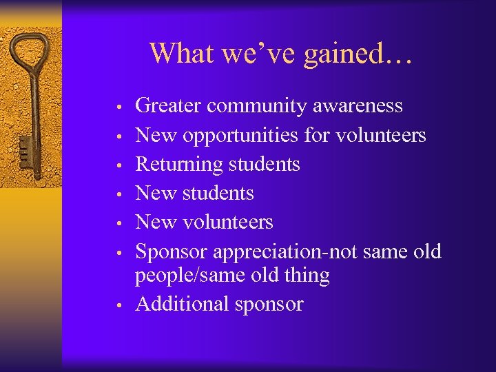 What we’ve gained… • • Greater community awareness New opportunities for volunteers Returning students