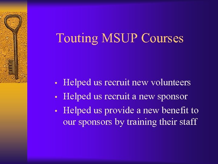 Touting MSUP Courses • • • Helped us recruit new volunteers Helped us recruit