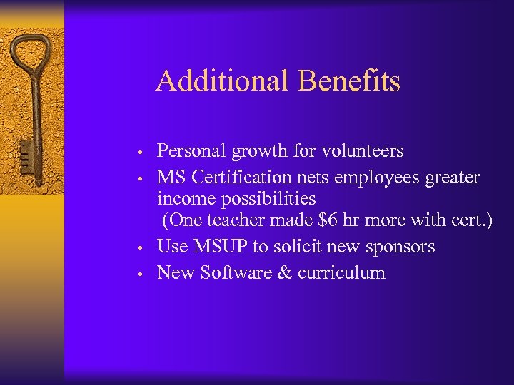 Additional Benefits • • Personal growth for volunteers MS Certification nets employees greater income