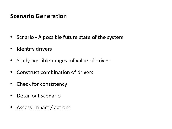 Scenario Generation • Scnario - A possible future state of the system • Identify