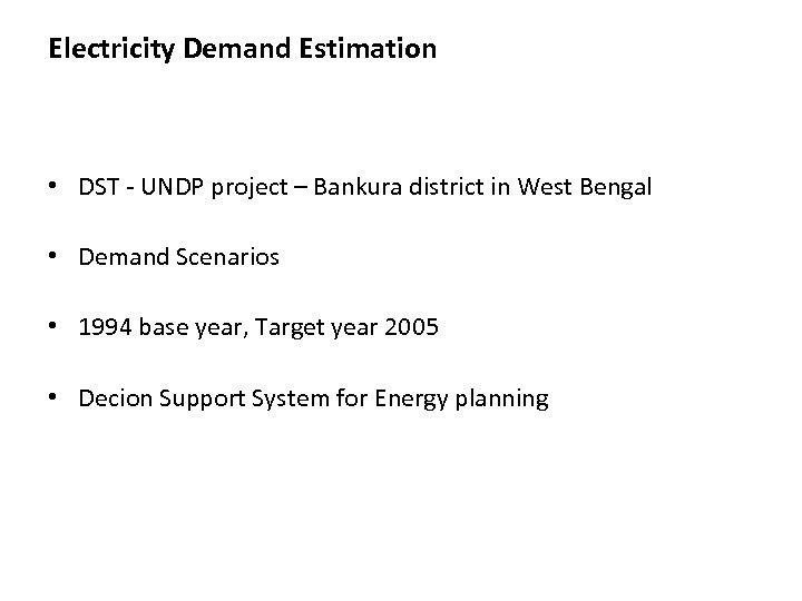 Electricity Demand Estimation • DST - UNDP project – Bankura district in West Bengal