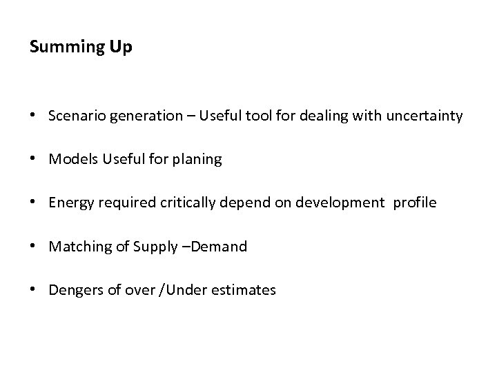 Summing Up • Scenario generation – Useful tool for dealing with uncertainty • Models