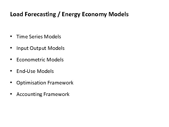 Load Forecasting / Energy Economy Models • Time Series Models • Input Output Models