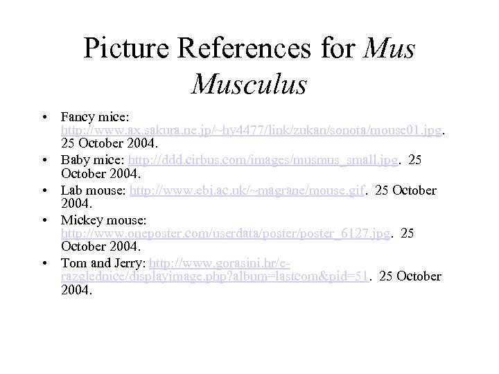 Picture References for Musculus • Fancy mice: http: //www. ax. sakura. ne. jp/~hy 4477/link/zukan/sonota/mouse