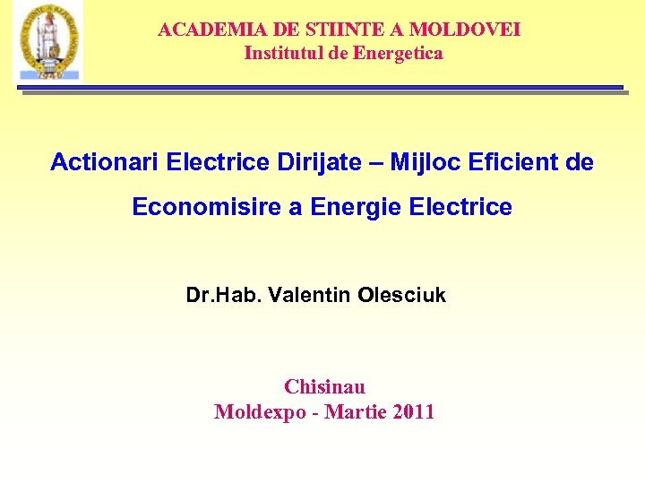 ACADEMIA DE STIINTE A MOLDOVEI Institutul de Energetica Actionari Electrice Dirijate – Mijloc Eficient