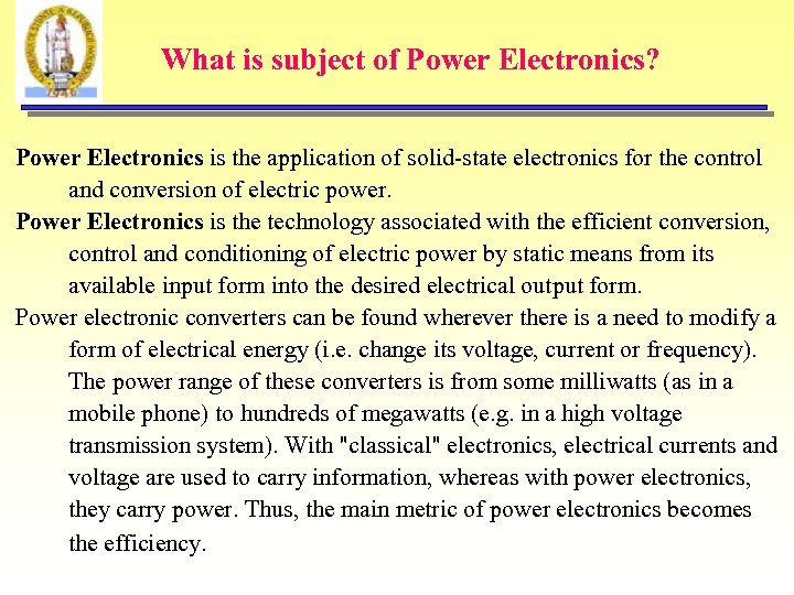 What is subject of Power Electronics? Power Electronics is the application of solid-state electronics
