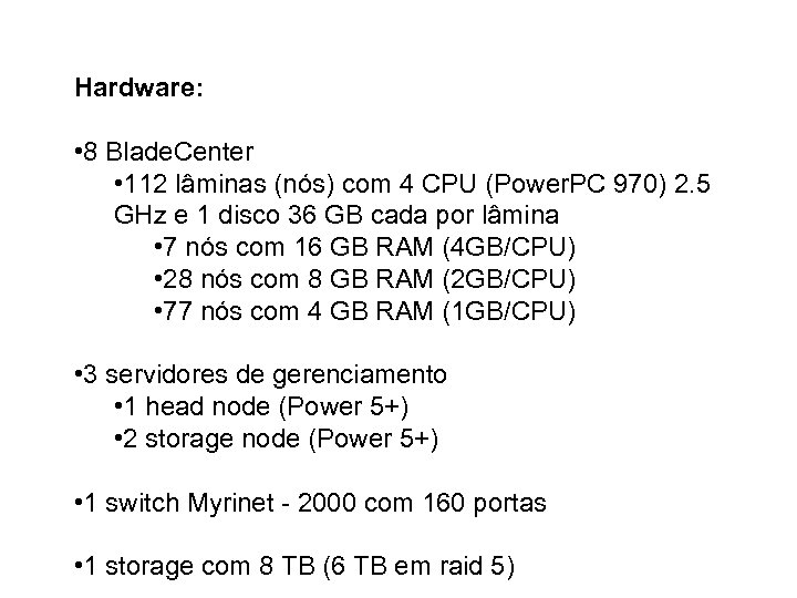 Hardware: • 8 Blade. Center • 112 lâminas (nós) com 4 CPU (Power. PC