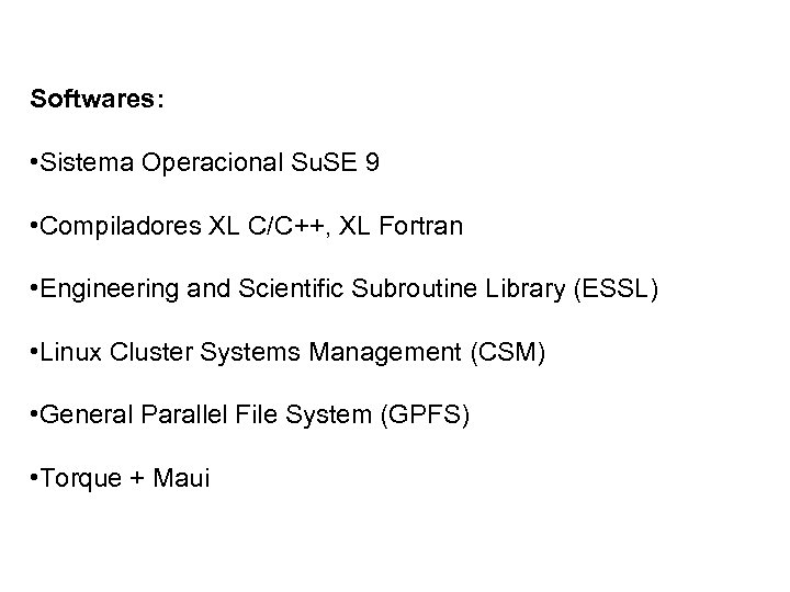 Softwares: • Sistema Operacional Su. SE 9 • Compiladores XL C/C++, XL Fortran •