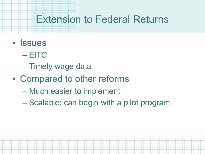 Extension to Federal Returns • Issues – EITC – Timely wage data • Compared