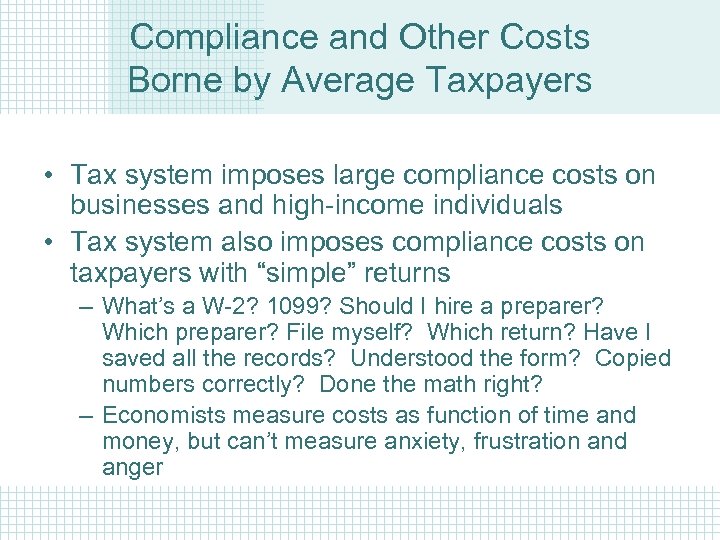 Compliance and Other Costs Borne by Average Taxpayers • Tax system imposes large compliance