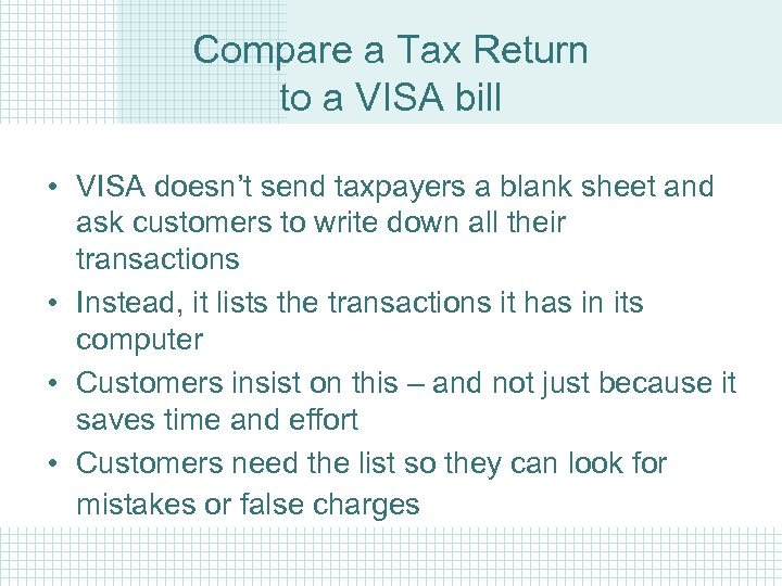 Compare a Tax Return to a VISA bill • VISA doesn’t send taxpayers a