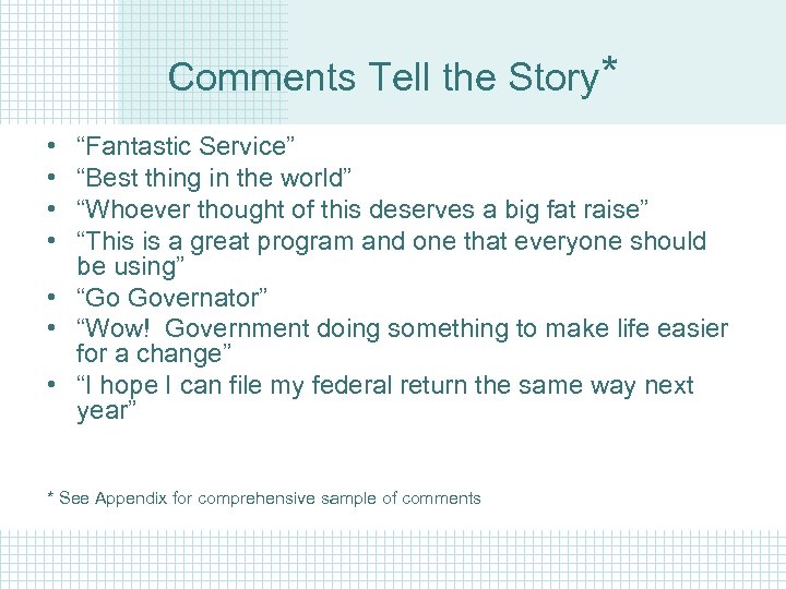 Comments Tell the Story* • • “Fantastic Service” “Best thing in the world” “Whoever