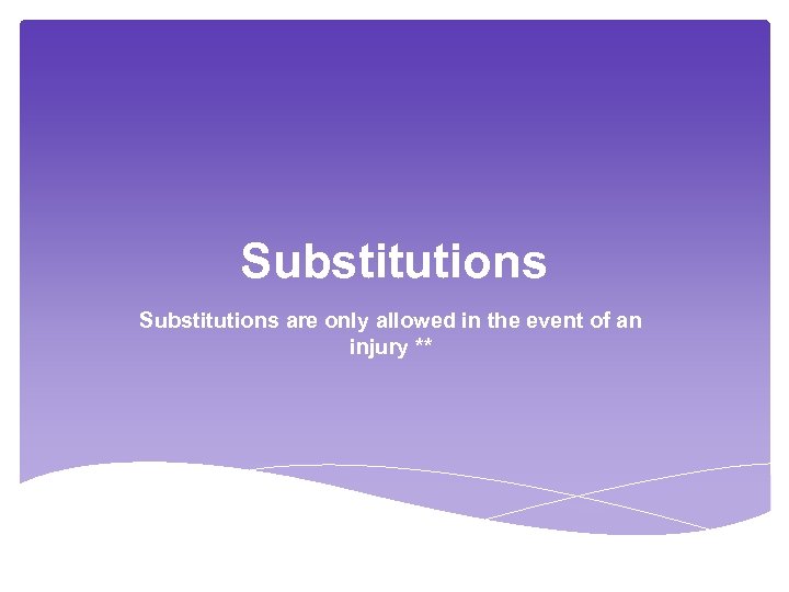 Substitutions are only allowed in the event of an injury ** 