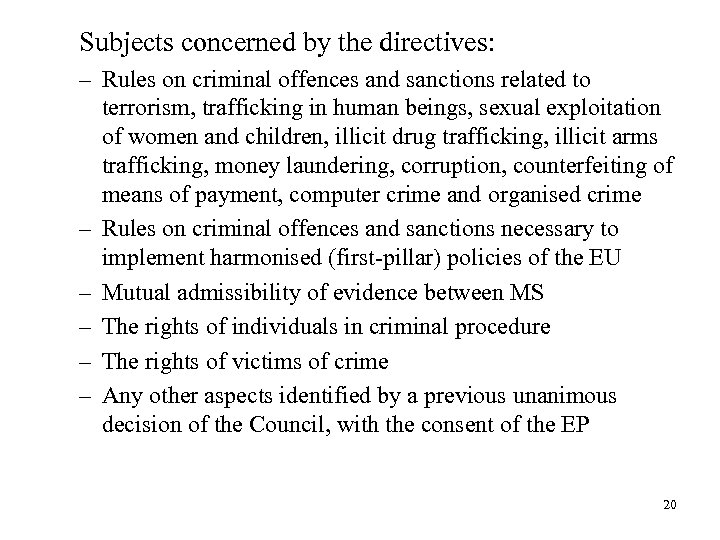 Subjects concerned by the directives: – Rules on criminal offences and sanctions related to