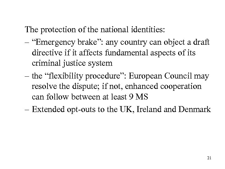 The protection of the national identities: – “Emergency brake”: any country can object a
