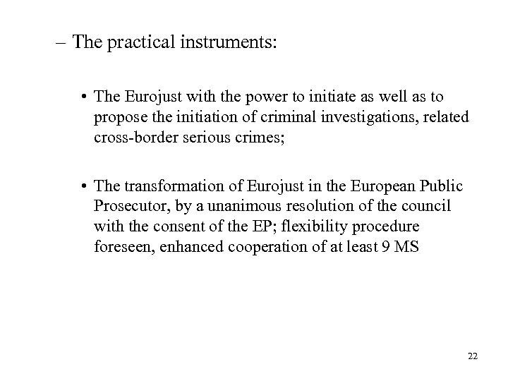 – The practical instruments: • The Eurojust with the power to initiate as well