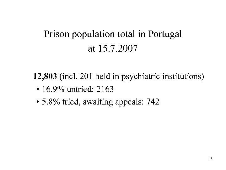 Prison population total in Portugal at 15. 7. 2007 12, 803 (incl. 201 held