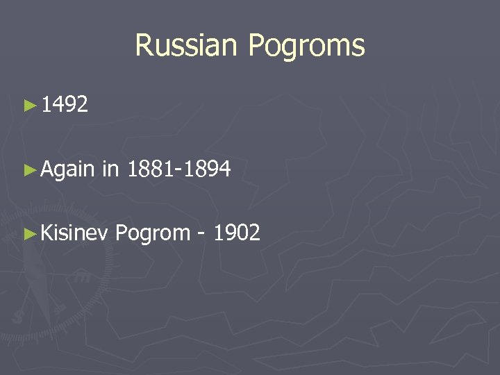 Russian Pogroms ► 1492 ► Again in 1881 -1894 ► Kisinev Pogrom - 1902