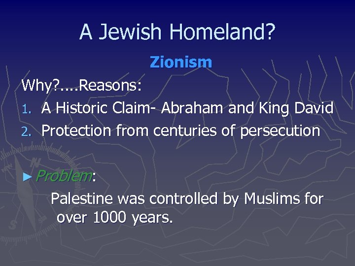 A Jewish Homeland? Zionism Why? . . Reasons: 1. A Historic Claim- Abraham and