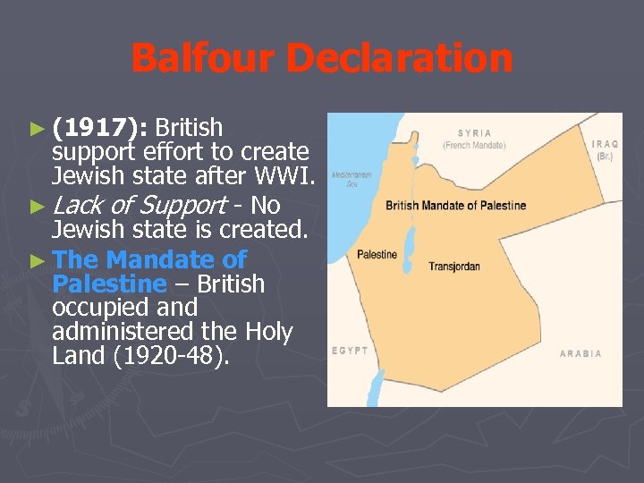Balfour Declaration ► (1917): British support effort to create Jewish state after WWI. ►