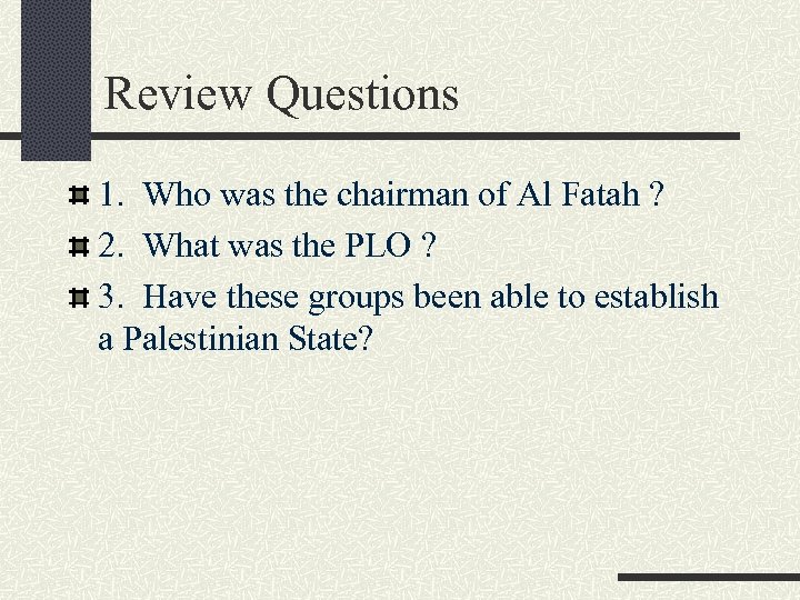 Review Questions 1. Who was the chairman of Al Fatah ? 2. What was