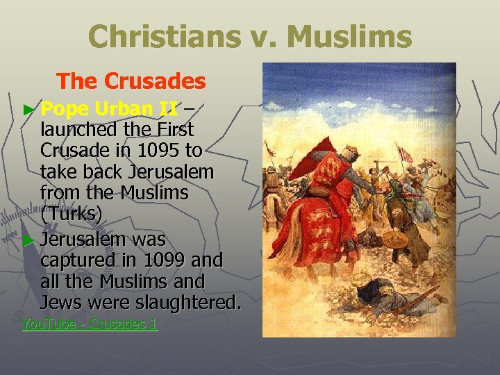 Christians v. Muslims The Crusades ► Pope Urban II – launched the First Crusade