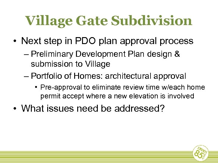 Village Gate Subdivision • Next step in PDO plan approval process – Preliminary Development